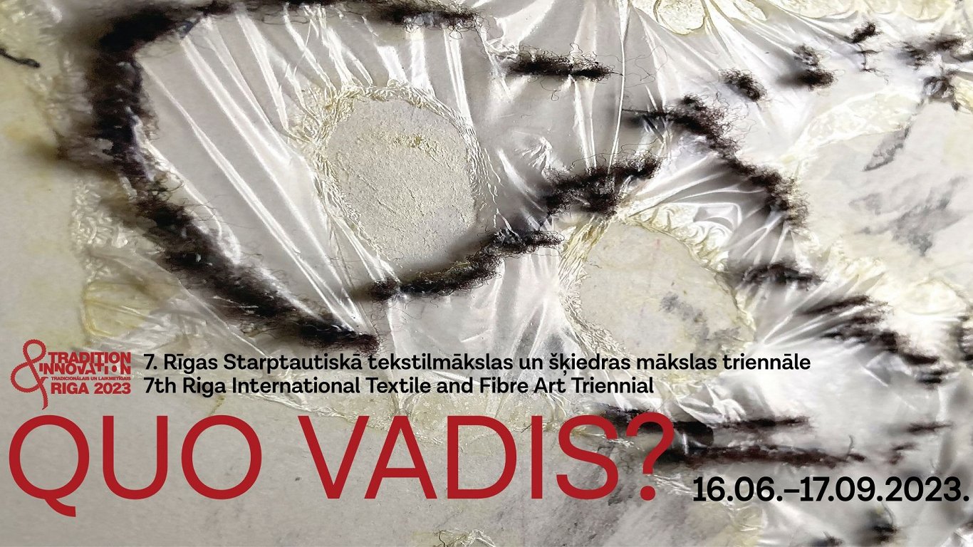 7. Rīgas Starptautiskā tekstilmākslas un šķiedras mākslas triennāle ar vadmotīvu &quot;Quo vadis?&qu...