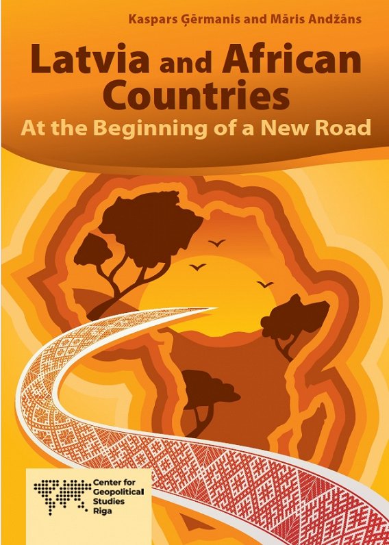 Latvia and African Countries: At the Beginning of a New Road' by Kaspars Ģērmanis and Māris Andžāns